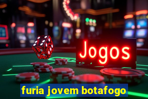 furia jovem botafogo